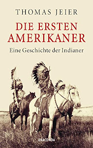 Die ersten Amerikaner: Eine Geschichte der Indianer
