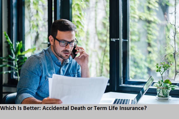 Which Is Better: Accidental Death or Term Life Insurance?
