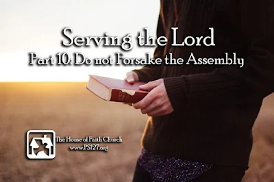 Serving the Lord Part 10: Do Not Forsake the Assembly by Rev. Bruce A. Shields