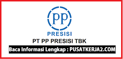 Rekrutmen Kerja PT PP Presisi Oktober 2019