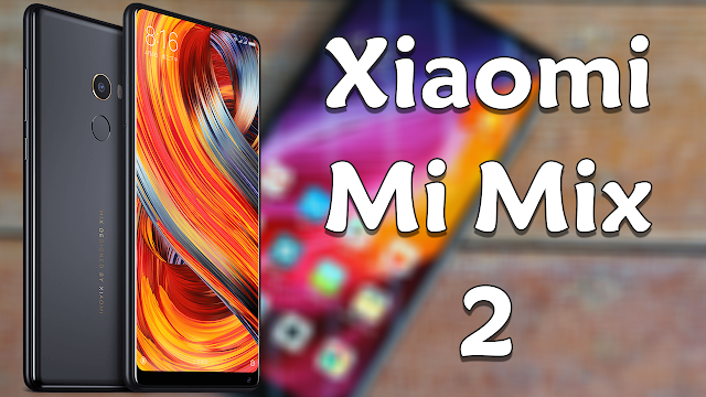 تعرف على مواصفات هاتف Xiaomi Mi Mix 2 الخارق وبثمن مناسب