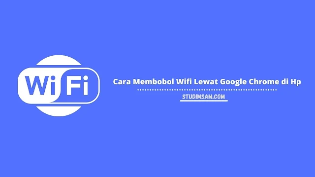 cara membobol wifi lewat google chrome di hp