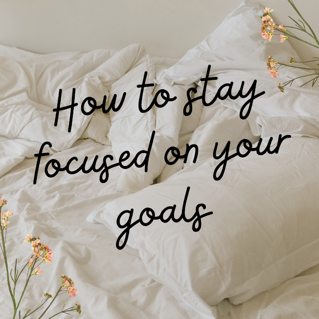 How to stay focused on your goals