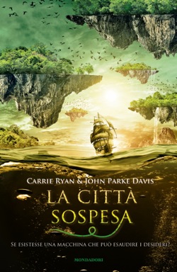 “La città sospesa” di Carrie Ryan e John Parke Davis, continuano le avventure di Marrill