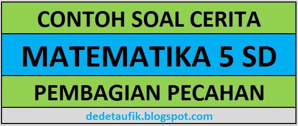 Contoh Soal Cerita Pembagian Pecahan Matematika Kelas 5 SD Dilengkapi Kunci Jawaban