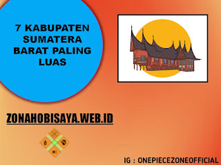 7 Daftar Kabupaten Sumatera Barat Paling Luas, Yang Ada Di Posisi Pertama ?