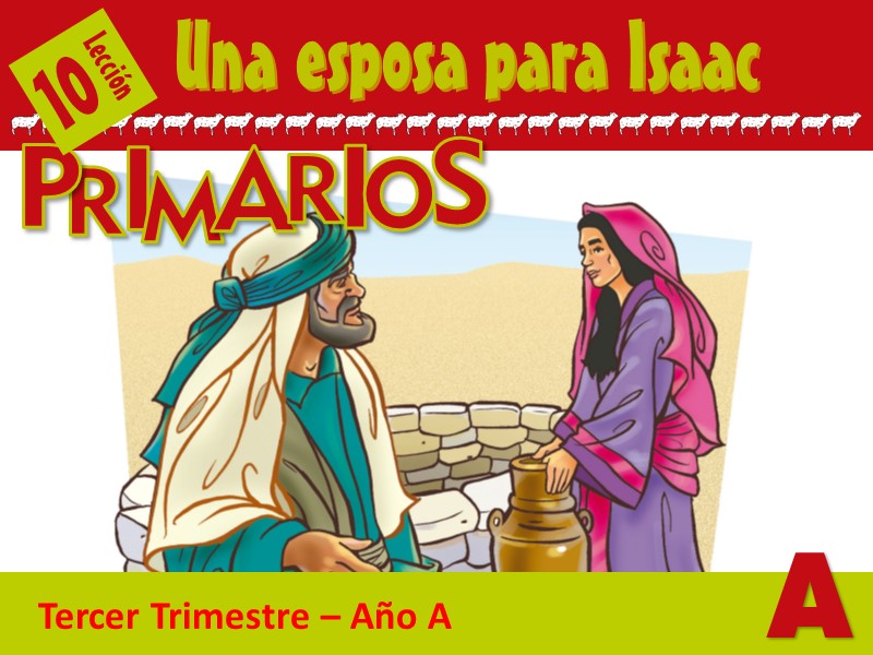 Primarios | Lección 10: Una esposa para Isaac | 3er Trimestre | Año A