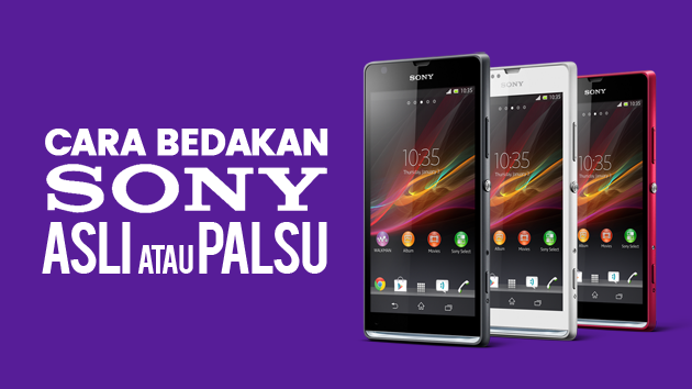 Cara Tergampang Membedakan HP Sony Xperia Asli atau Palsu