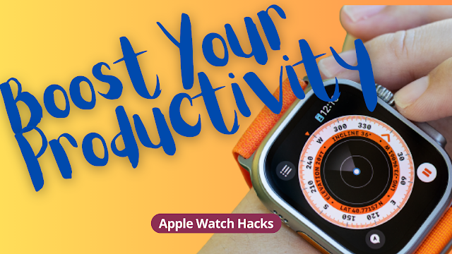 Boost Your Productivity with These Apple Watch Hacks