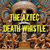 The Aztec Death Whistle: A Mysterious and Terrifying Instrument
