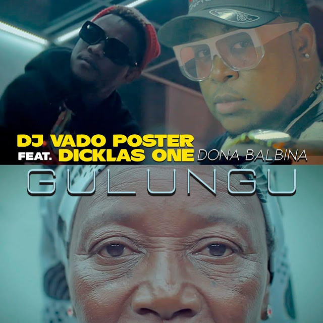 Dj Vado Poster Ft. Dicklas One & Dona Balbina - Gulungu (Afro/House) [Baixar Música]