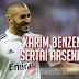Karim Benzema Sertai Arsenal?