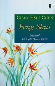 Feng Shui: Gesund und glücklich leben