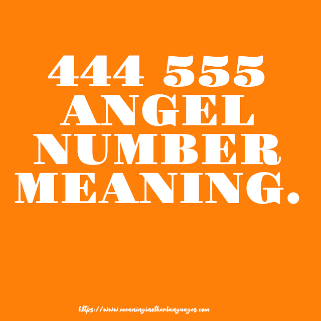 444 555 Angel Number Meaning