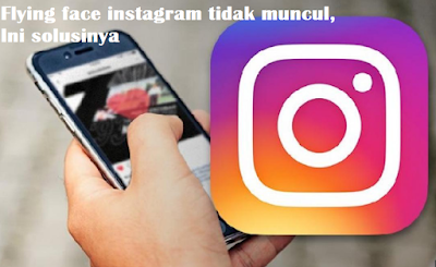 Flying face instagram tidak muncul, Ini solusinya