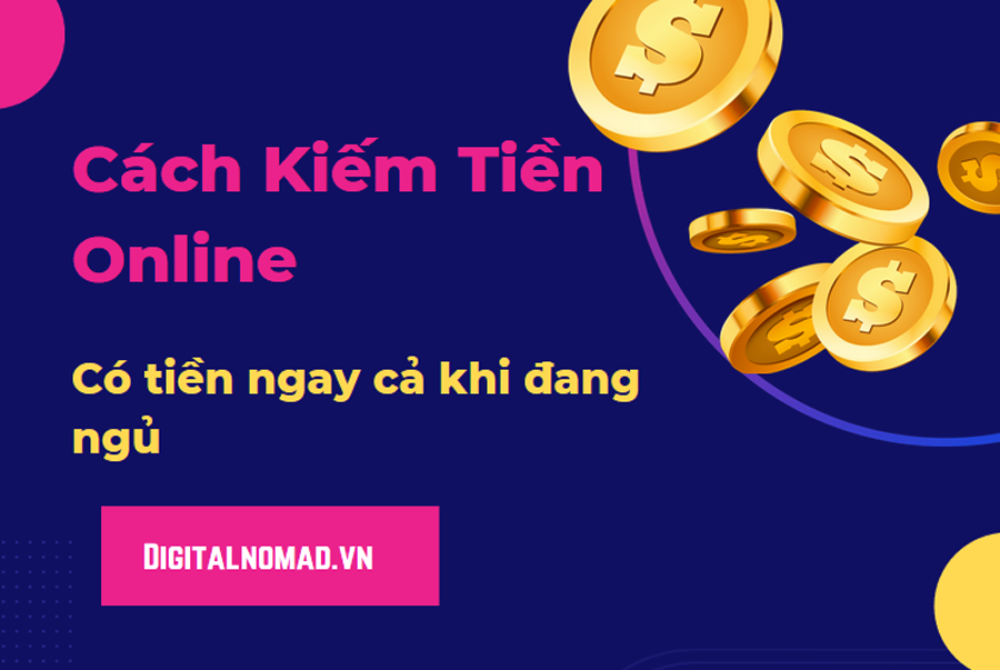 cách kiếm tiền online, giúp bạn không làm việc vẫn có tiền