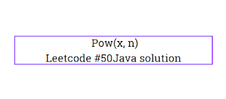Pow(x, n) Java solution