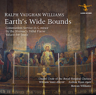 Earth's Wide Bounds - Vaughan Williams Communion Service, Te Deum in G, Valiant for Truth, Nocturne: By the Bivouac's Fitful Flame; William Vann and the Chapel Choir of the Royal Hospital, Chelsea; Albion Records