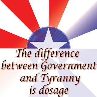 The difference between Government and Tyranny is dosage