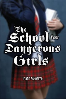 The School For Dangerous Girls - Eliot Schrefer