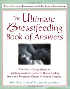 The Ultimate Breastfeeding Book of Answers: The Most Comprehensive Problem-Solution Guide to Breastfeeding from the Foremost Expert in North America