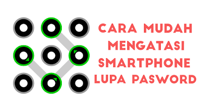 Cara Mudah Mengatasi Lupa Password/Pola Smartphone