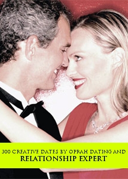 300 Creative Dates By Oprah Dating And Relationship Expert