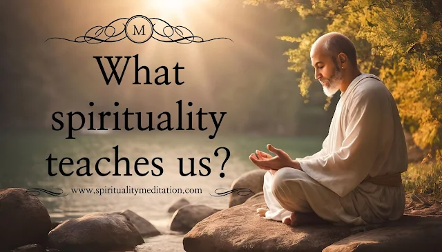 What Spirituality Teaches Us?