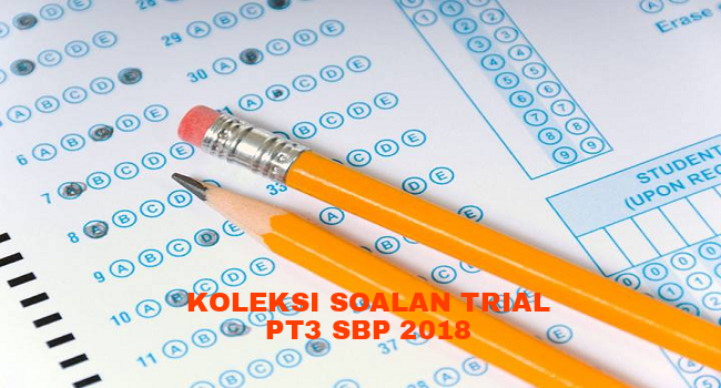 Koleksi Soalan Trial PT3 SBP 2018 - RUJUKAN SPM