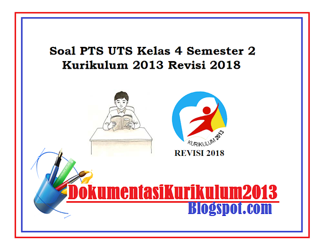 Soal PTS UTS Kelas 4 Semester 2 Kurikulum 2013 Revisi 2018 