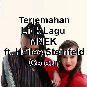 Terjemahan Lirik Lagu MNEK ft. Hailee Steinfeld - Colour
