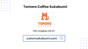 Lowongan Kerja Tomoro Coffee Sukabumi Terbaru 2024