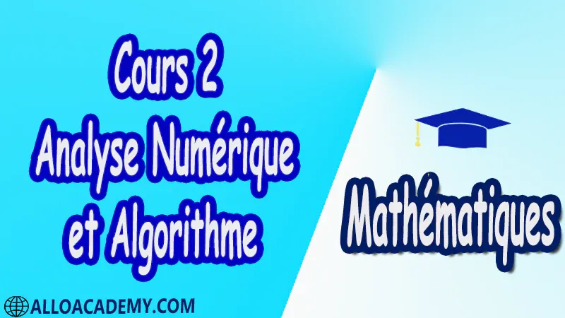 Cours 2 d’Analyse Numérique et Algorithme PDF Mathématiques Maths Analyse Numérique et Algorithme Analyse Numérique Calculs numériques approchés Zéros de fonctions non-linéaires Approximation et Interpolation Polynomiale Intégration numérique Equations différentielles Systèmes linéaires Algorithmique Introduction et initiation à l’algorithmique Terminologie - Définitions Notions Complémentaires et avancées Cours résumés  exercices corrigés  devoirs corrigés  Examens corrigés Contrôle corrigé travaux dirigés