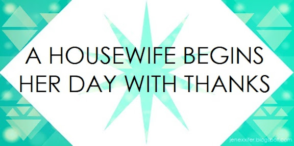 A Housewife Begins Her Day With Thanks (Housewife Sayings by JenExx)