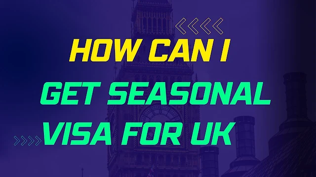 How can I get Seasonal visa for UK?