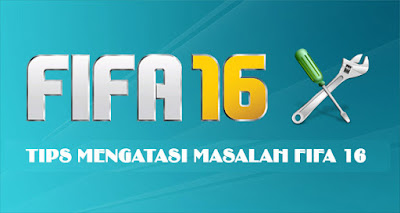 Tips mengatasi masalah FIFA 16