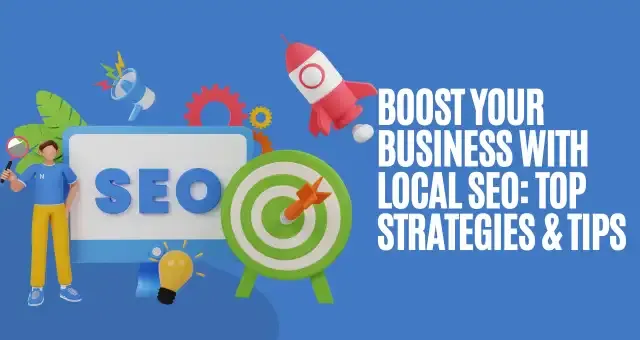 Boost Your Business with Local SEO Top Strategies & Tips