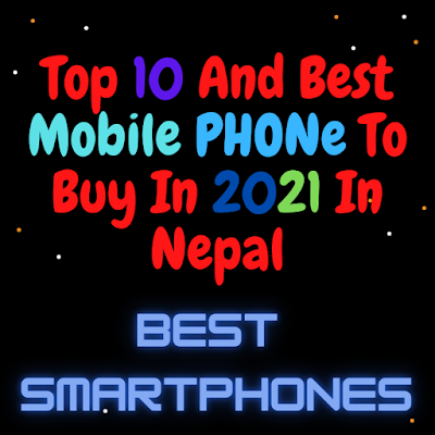 Top 10 and Best Mobile Phones To Buy in 2021 in Nepal