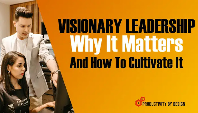 How to cultivate Visionary Leadership