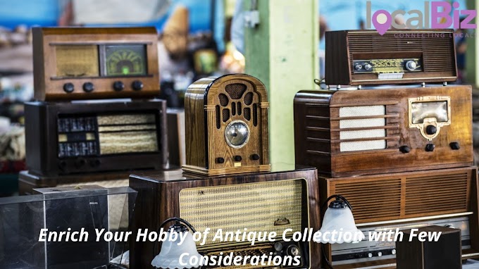 Enrich Your Hobby of Antique Collection with Few Considerations