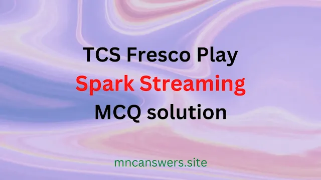 Spark Streaming MCQ solution | TCS Fresco Play