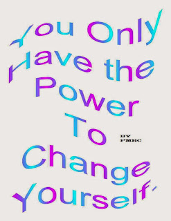 You Only Have The Power To Change Yourself.