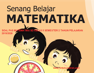 SOAL PAS MATEMATIKA SD KELAS 5 SEMESTER 2 TAHUN PELAJARAN 2019/2020