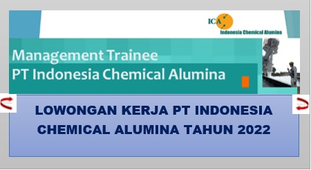 Lowongan Kerja PT Indonesia Chemical Alumina Tahun 2022