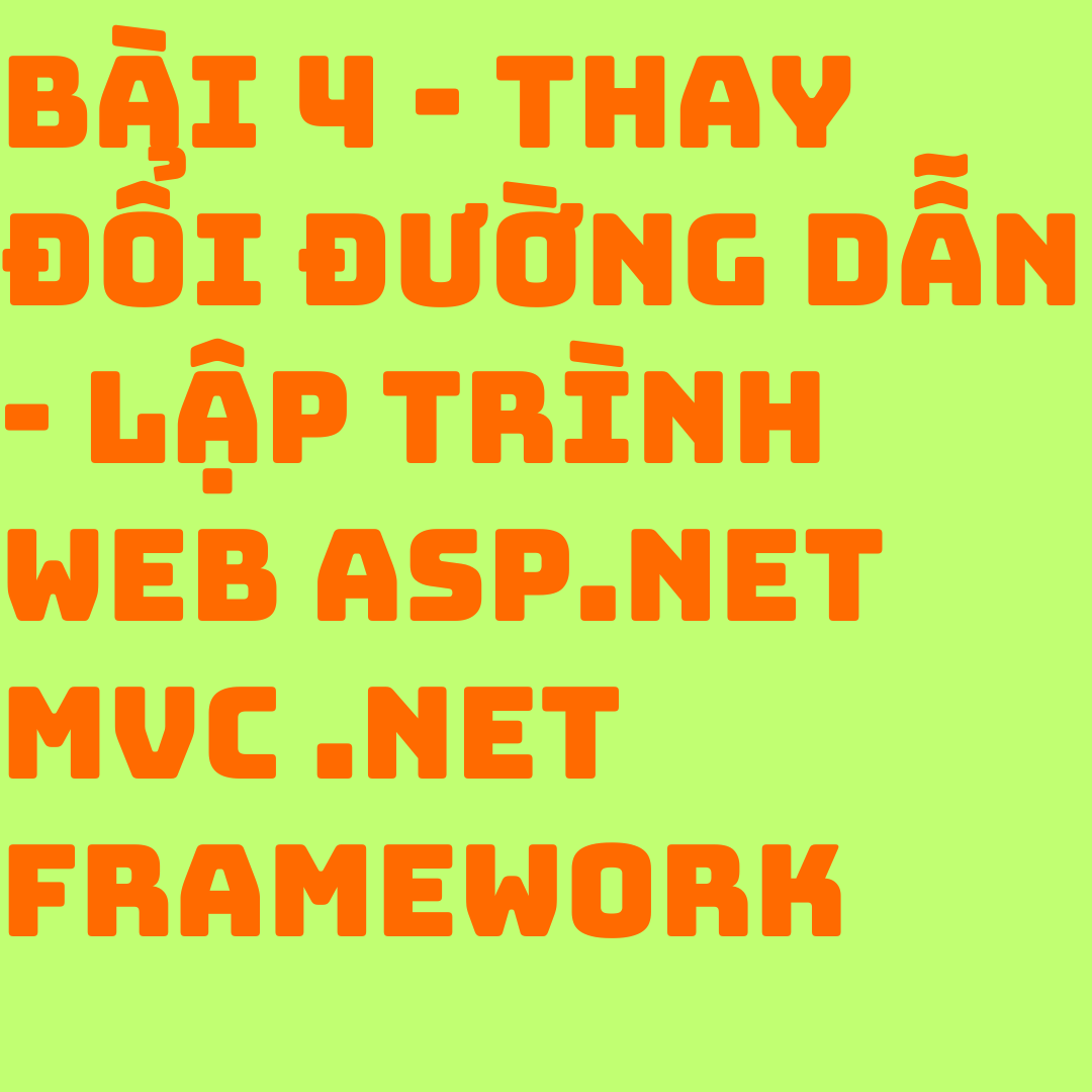 Lập trình Web ASP.NET MVC .NET Framework - Bài 4 - Thay đổi đường dẫn - Coding With Thịnh