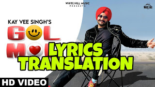 Gol Mol Lyrics Meaning/Translation in Hindi – Kay Vee Singh