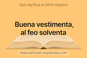 Refrán Español - Buena vestimenta, al feo solventa