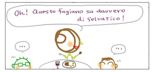 Oh! Questo fagiano sa davvero di selvatico! … …