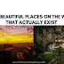TOP 12 MOST BEAUTIFUL PLACES ON THE WORLD THAT ACTUALLY EXIST