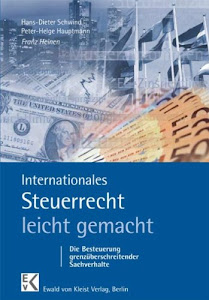 Internationales Steuerrecht - leicht gemacht: Die Besteuerung grenzüberschreitender Sachverhalte